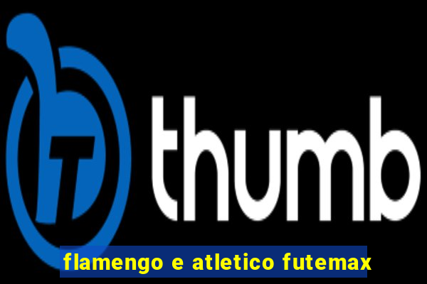 flamengo e atletico futemax